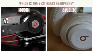 Solo 3 Vs Studio 3: Which is the Best Beats Headphone