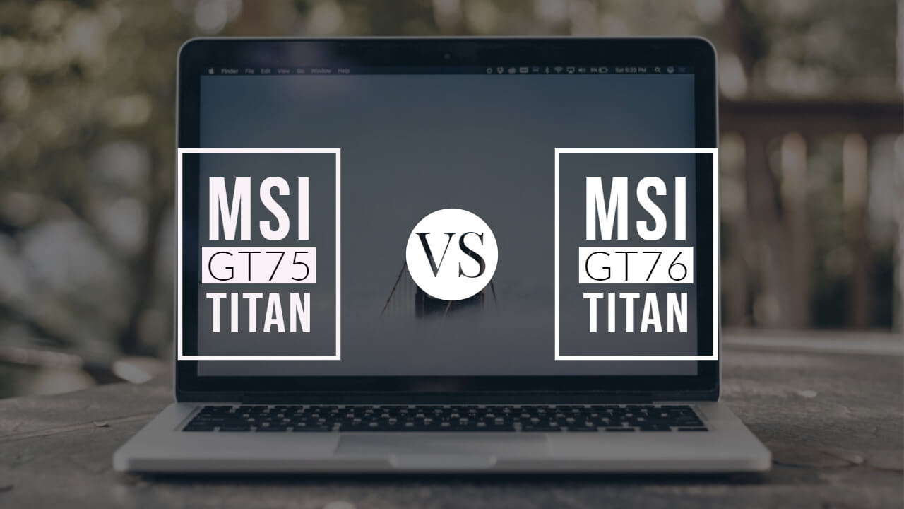msi gt75 titan vs msi gt76 titan