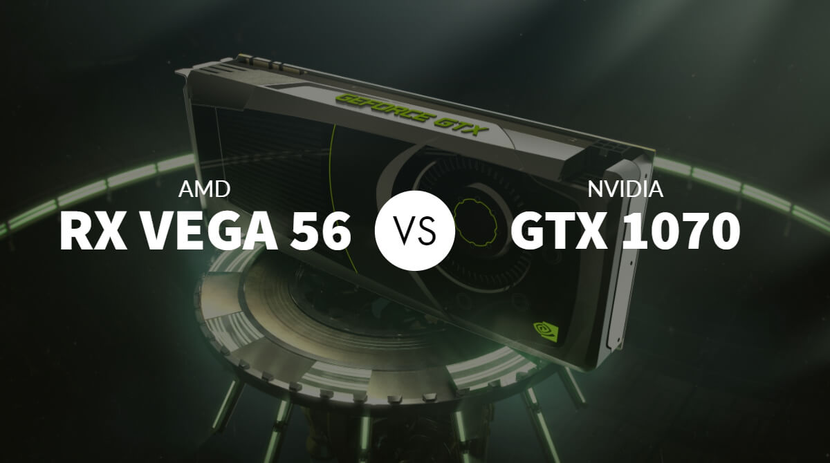 AMD RX Vega 56 vs Nvidia GTX 1070