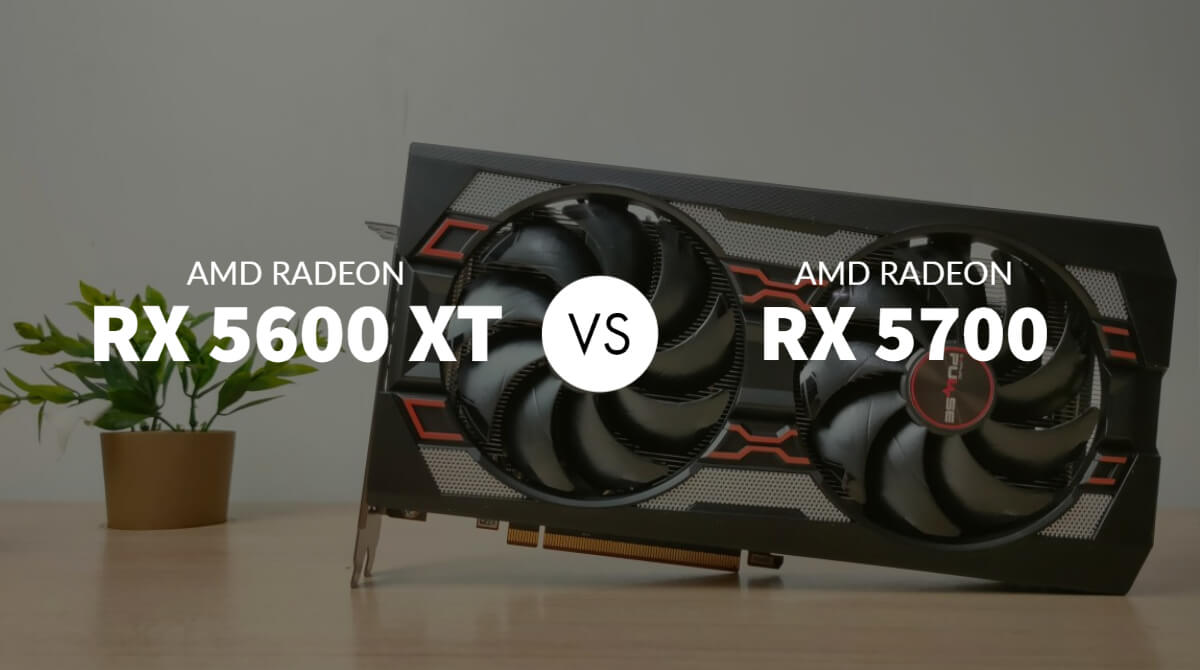 AMD Radeon RX 5600 XT vs RX 5700