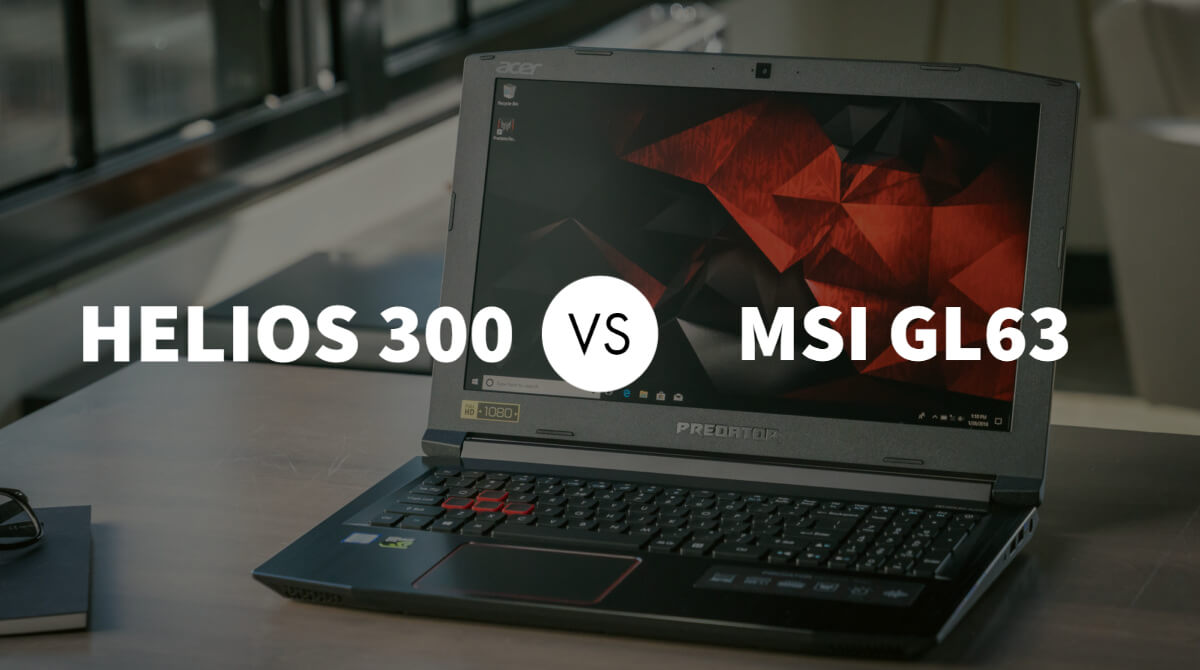 Acer Predator Helios 300 vs MSI GL63