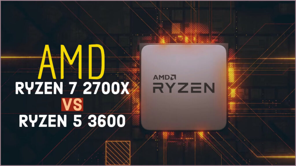 AMD Ryzen 7 2700X Vs Ryzen 5 3600: Which Should You Buy?