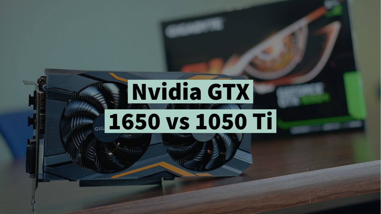 Nvidia GTX 1650 vs 1050 Ti