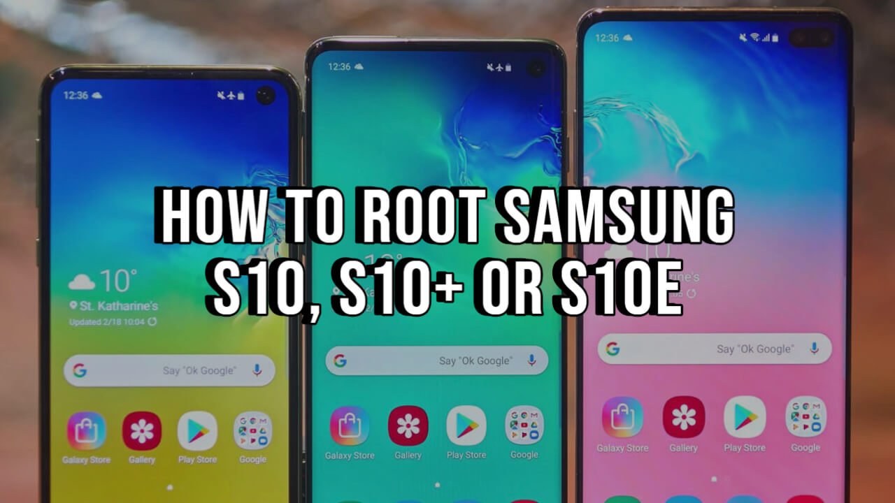 Root Samsung Galaxy S10, S10 Plus Or S10e