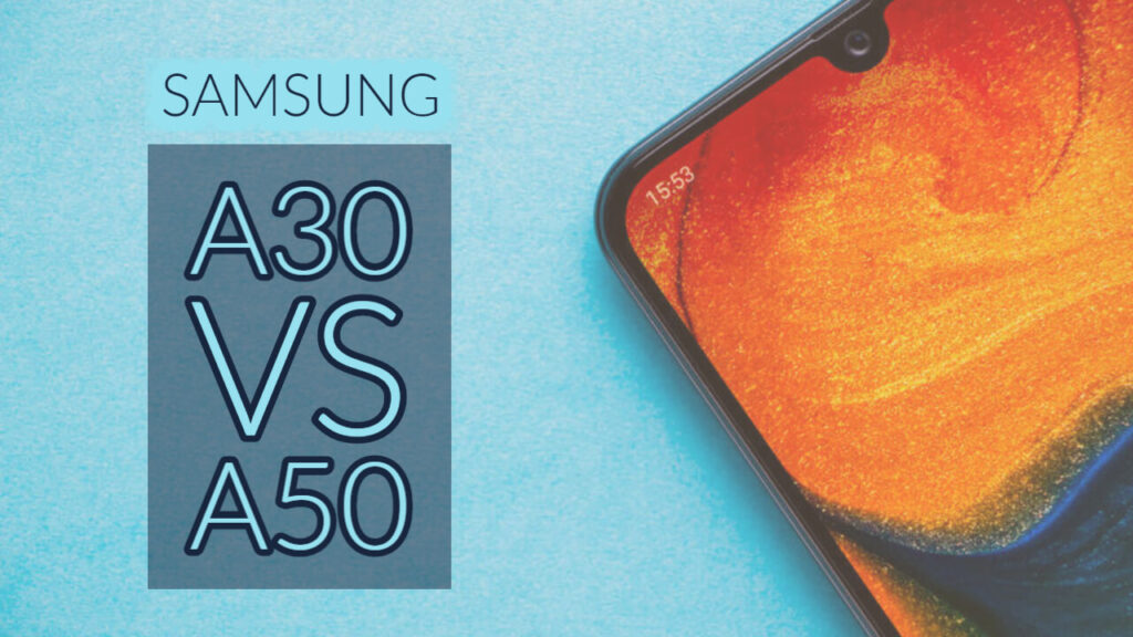 Samsung A30 Vs A50
