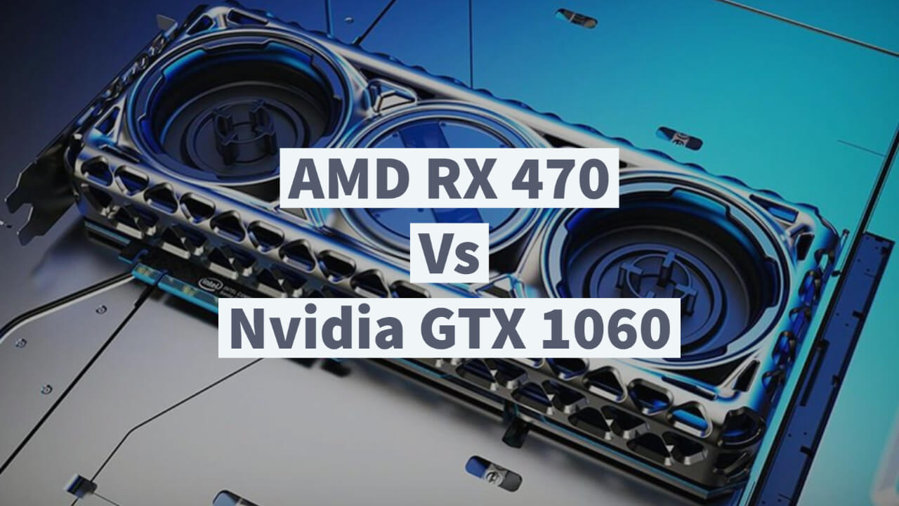 AMD RX 470 Vs Nvidia GTX 1060