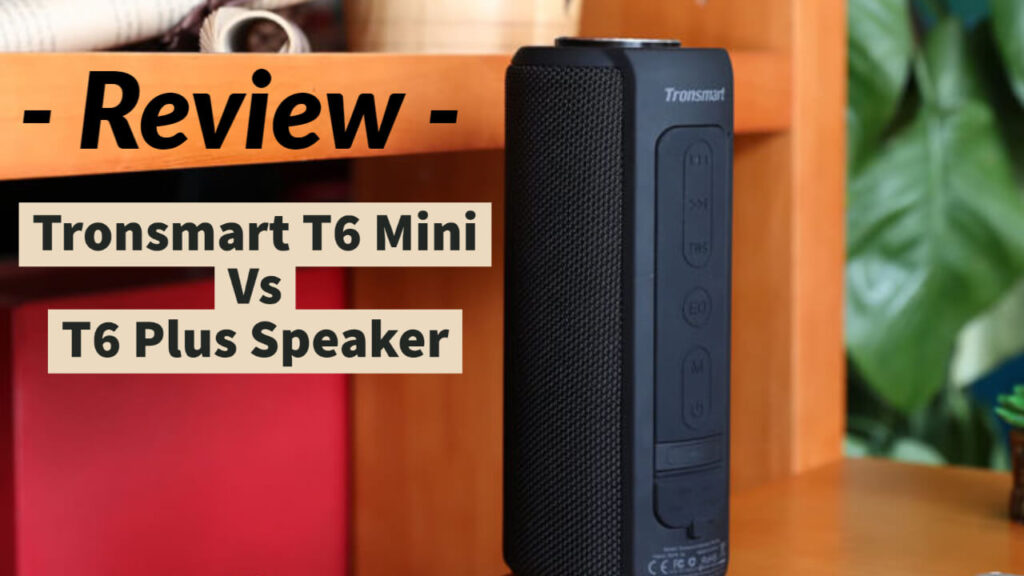 Review Tronsmart T6 Mini Vs T6 Plus Speaker