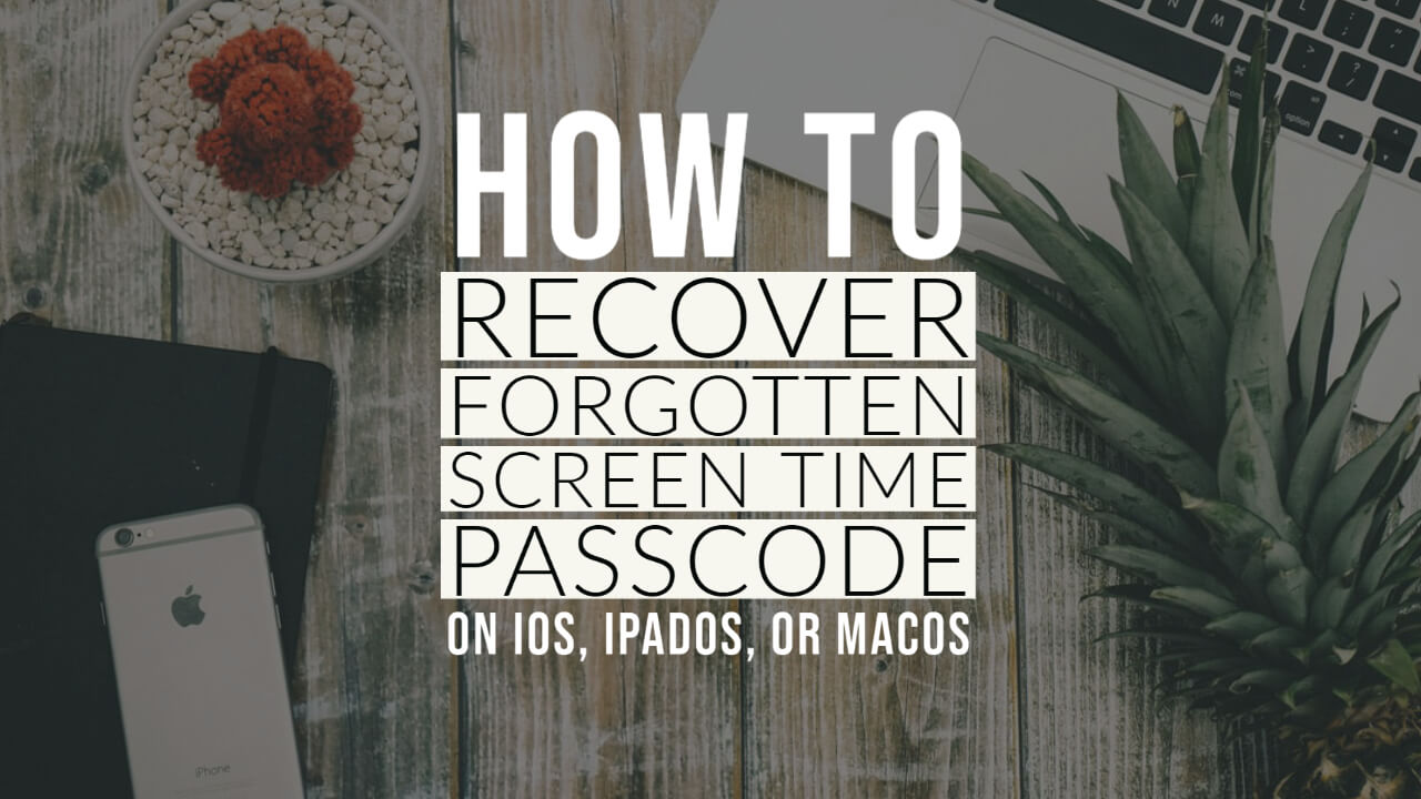 How To Recover Forgotten Screen Time Passcode on iOS, iPadOS, or macOS