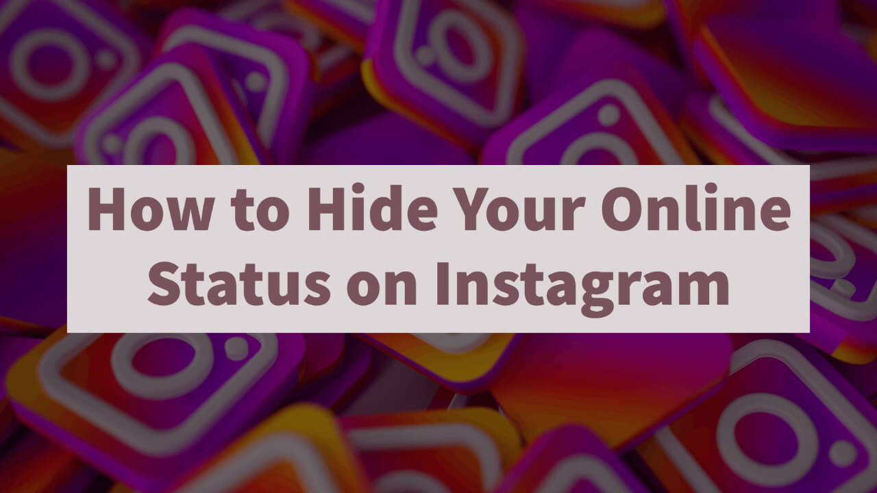 How to Hide Your Online Status on Instagram