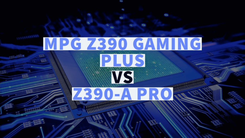 MSI MPG Z390 GAMING PLUS VS Z390-A PRO