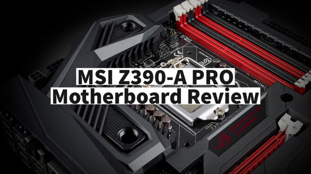 MSI Z390-A PRO Motherboard Review