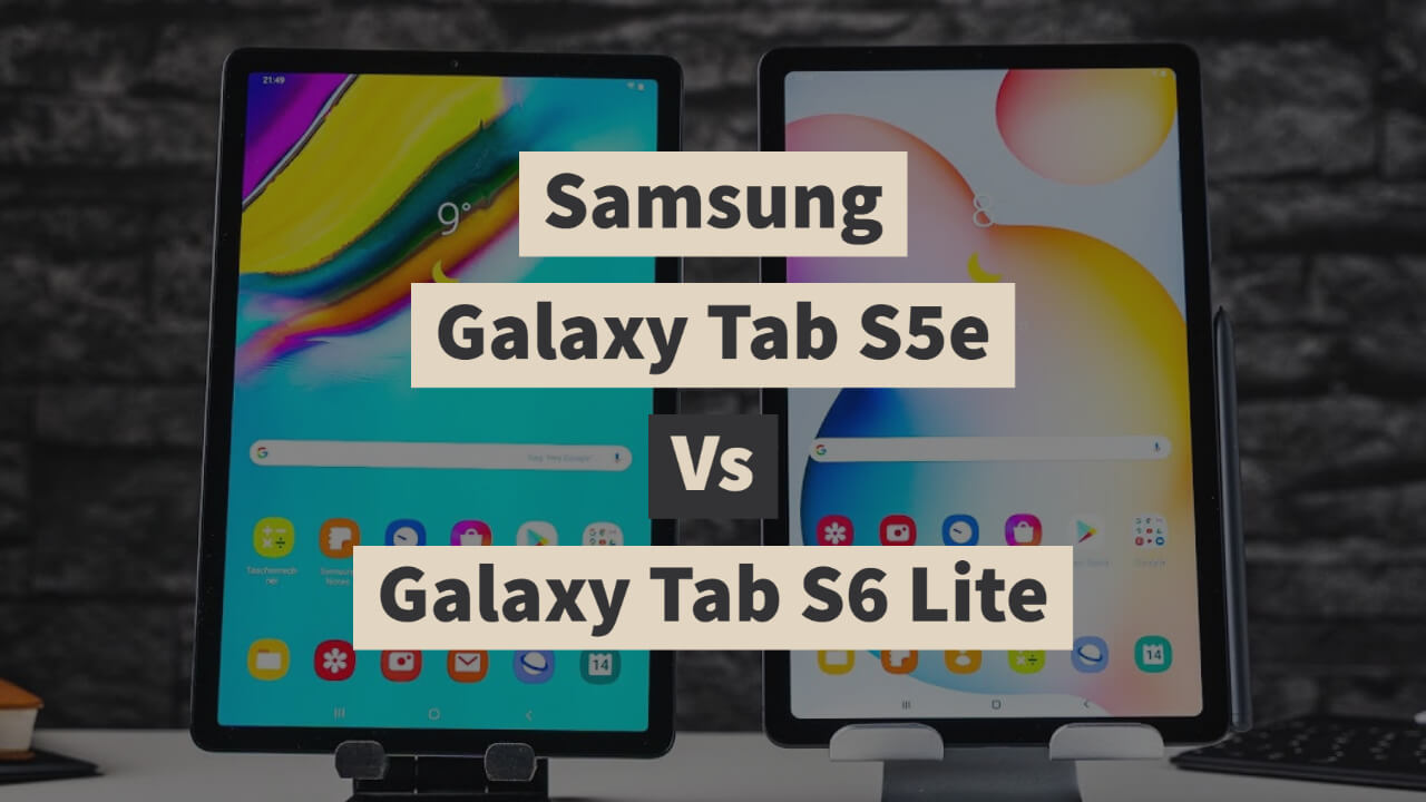 Samsung Galaxy Tab S5e Vs Galaxy Tab S6 Lite