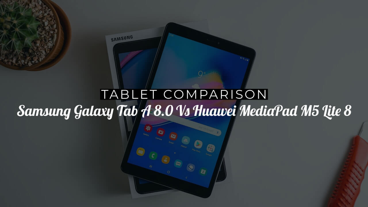Samsung Galaxy Tab A 8.0 Vs Huawei MediaPad M5 Lite 8