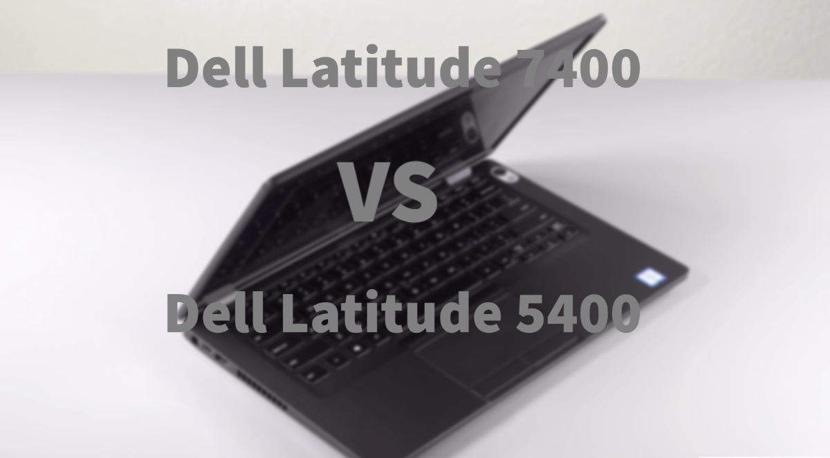 Dell Latitude 7400 vs 5400: Which One is For You?