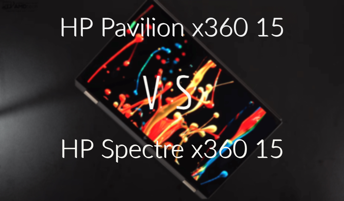 HP Pavilion x360 15 vs Spectre x360 15
