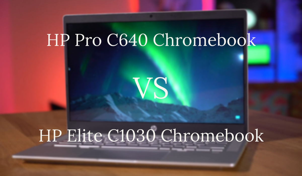 HP Pro C640 Chromebooks vs Elite C1030 Chromebook