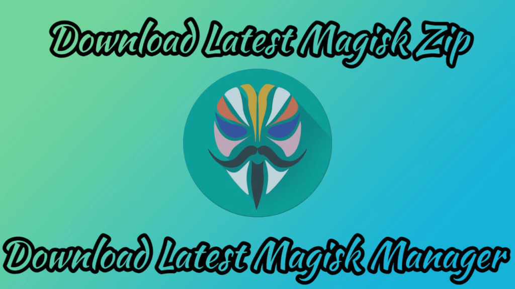 Download Latest Magisk Zip and Magisk Manager