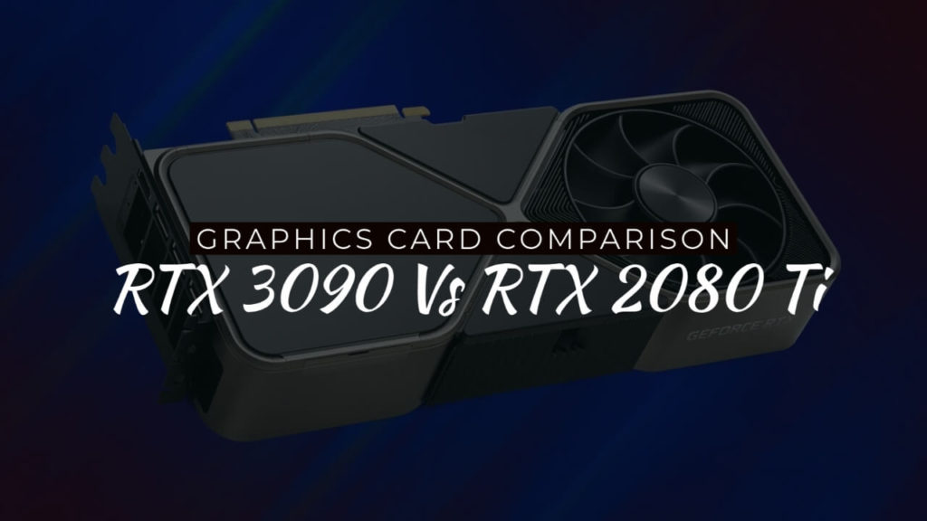 Nvidia RTX 3090 Vs RTX 2080 Ti