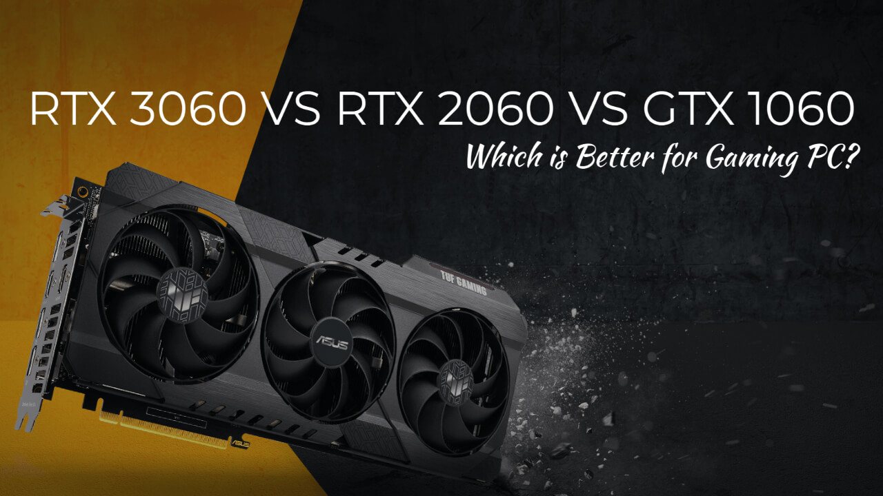 Resplandor zona Estándar RTX 3060 vs RTX 2060 vs GTX 1060: Which is Better for Gaming PC?