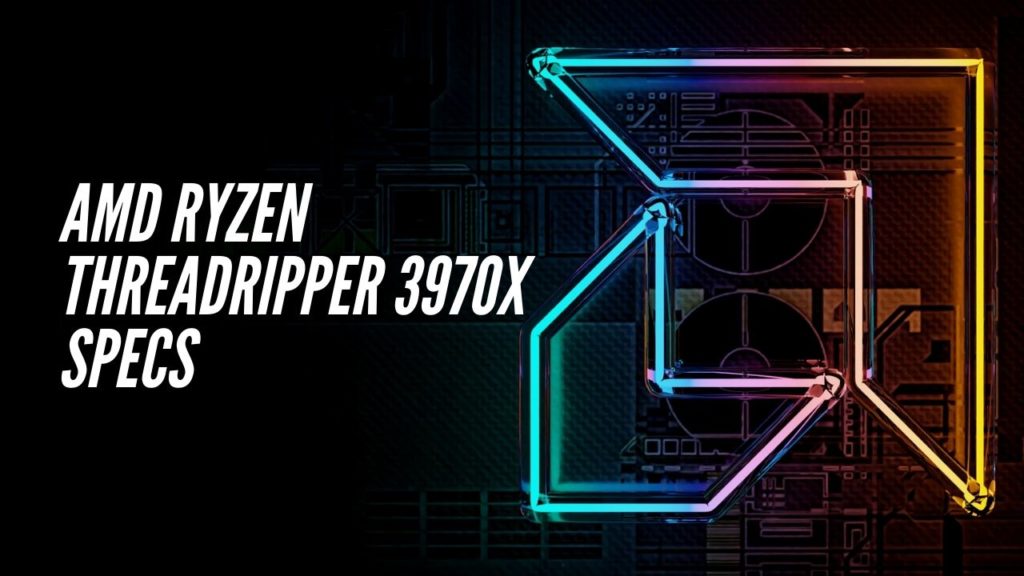 AMD Ryzen Threadripper 3970X Specs
