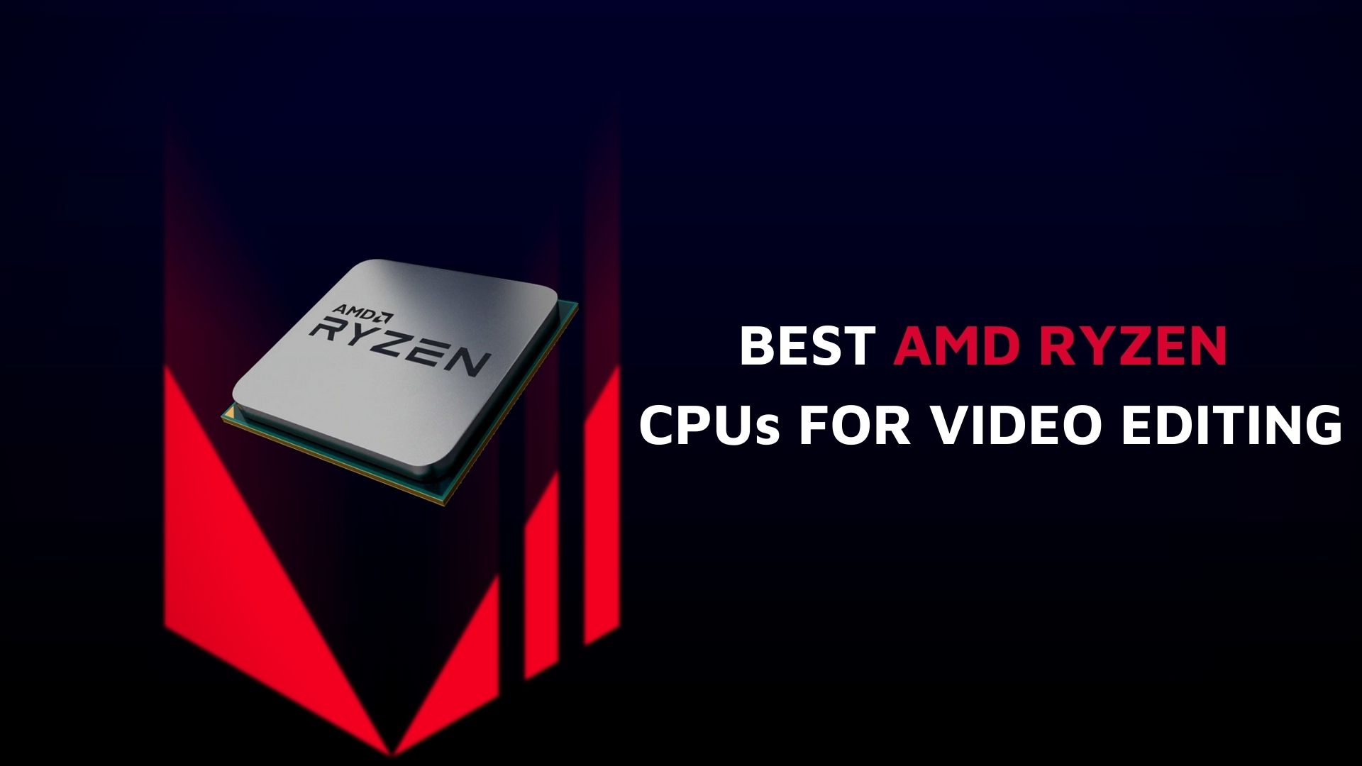 Best AMD Ryzen CPUs for Video Editing