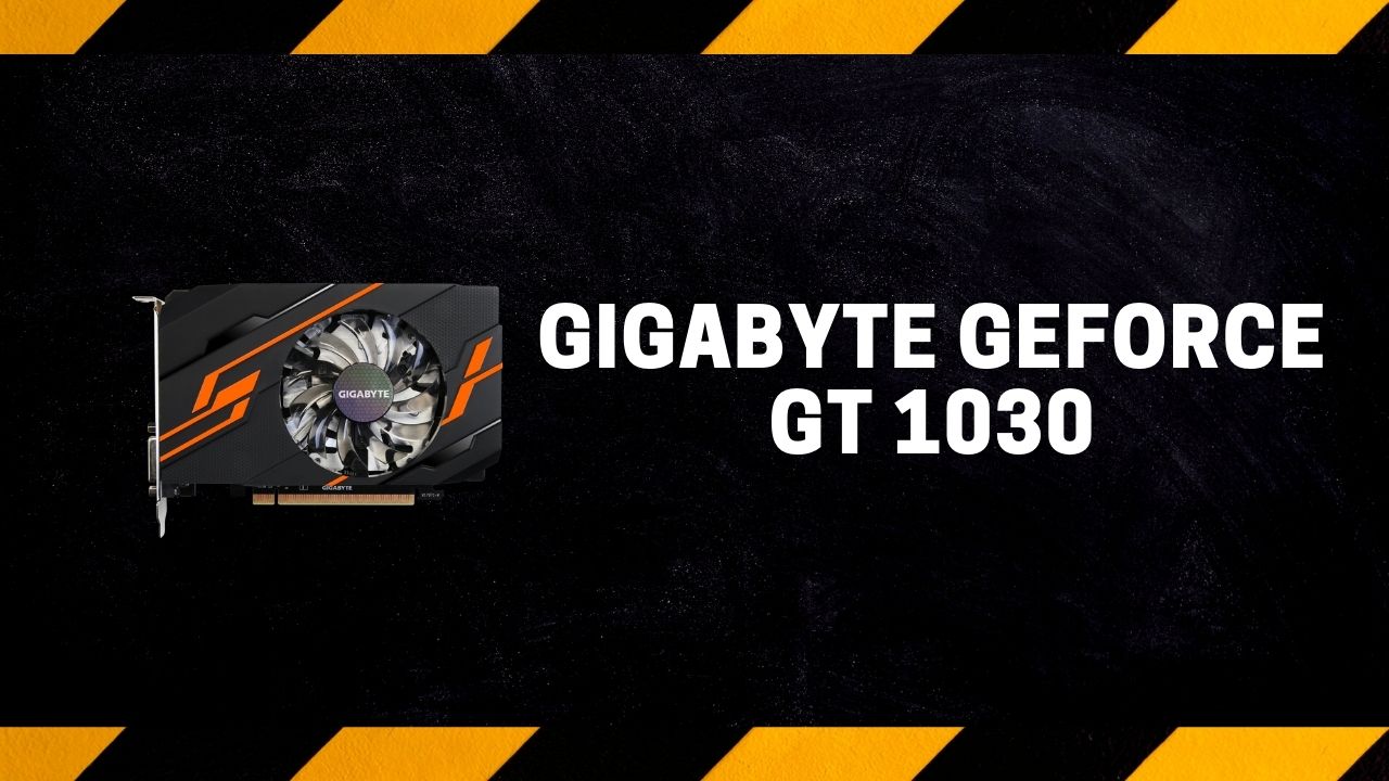 GIGABYTE GEFORCE GT 1030