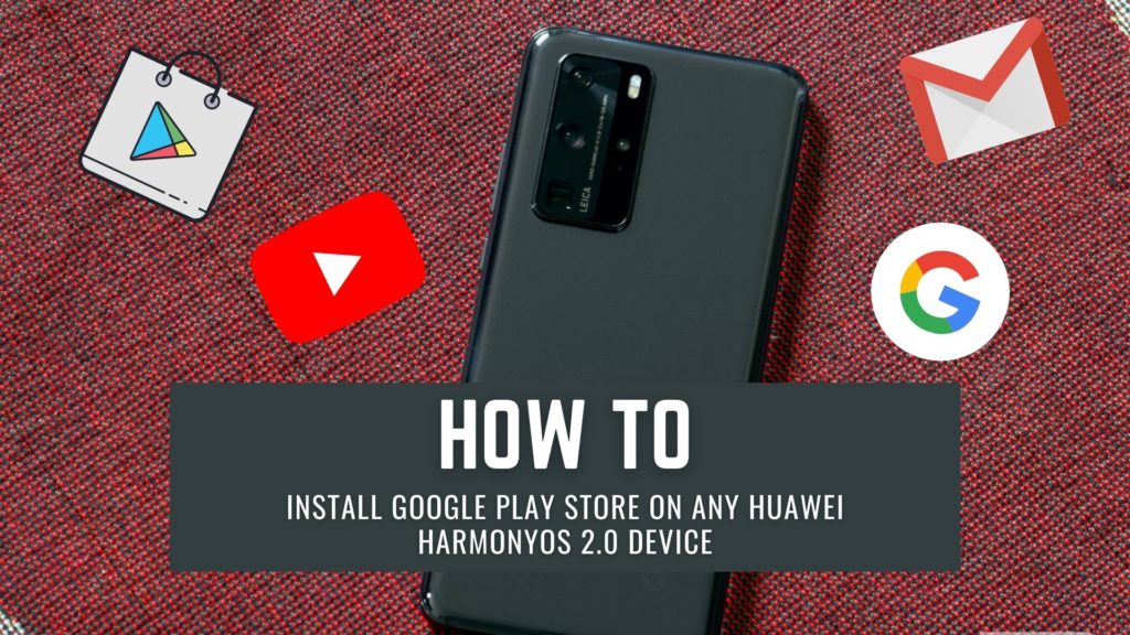 How to Install Google Play Store on Any Huawei HarmonyOS 2.0 device