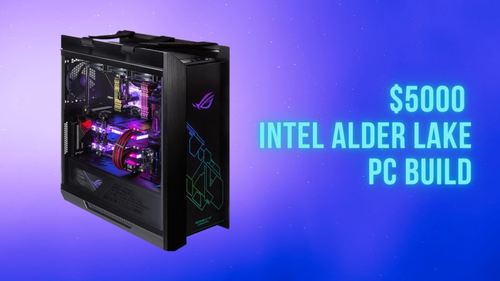 $5000 Intel Alder Lake PC Build in 2022