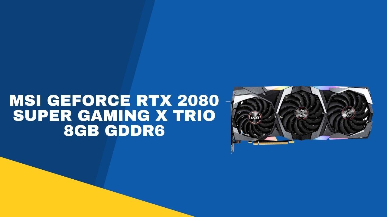 MSI GeForce RTX 2080 Super Gaming X Trio 8GB GDDR6