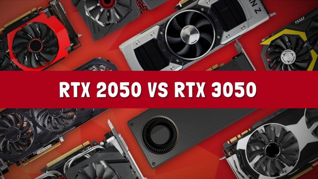 Nvidia RTX 2050 Vs RTX 3050: Which is Better?