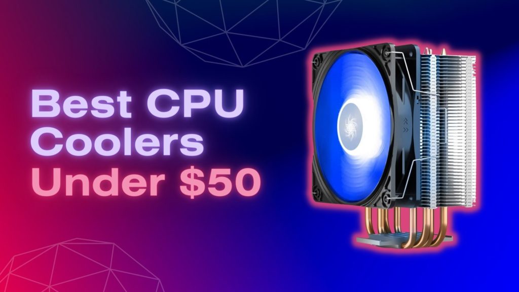 Best CPU Coolers Under $50