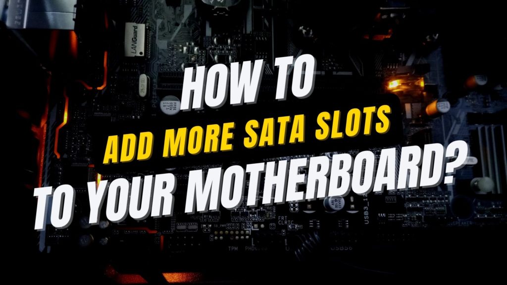 How to Add More SATA Slots to Your Motherboard?