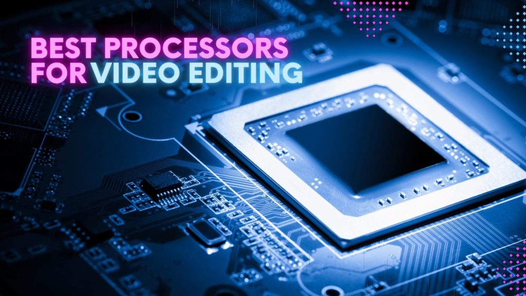 Processors For Video Editing