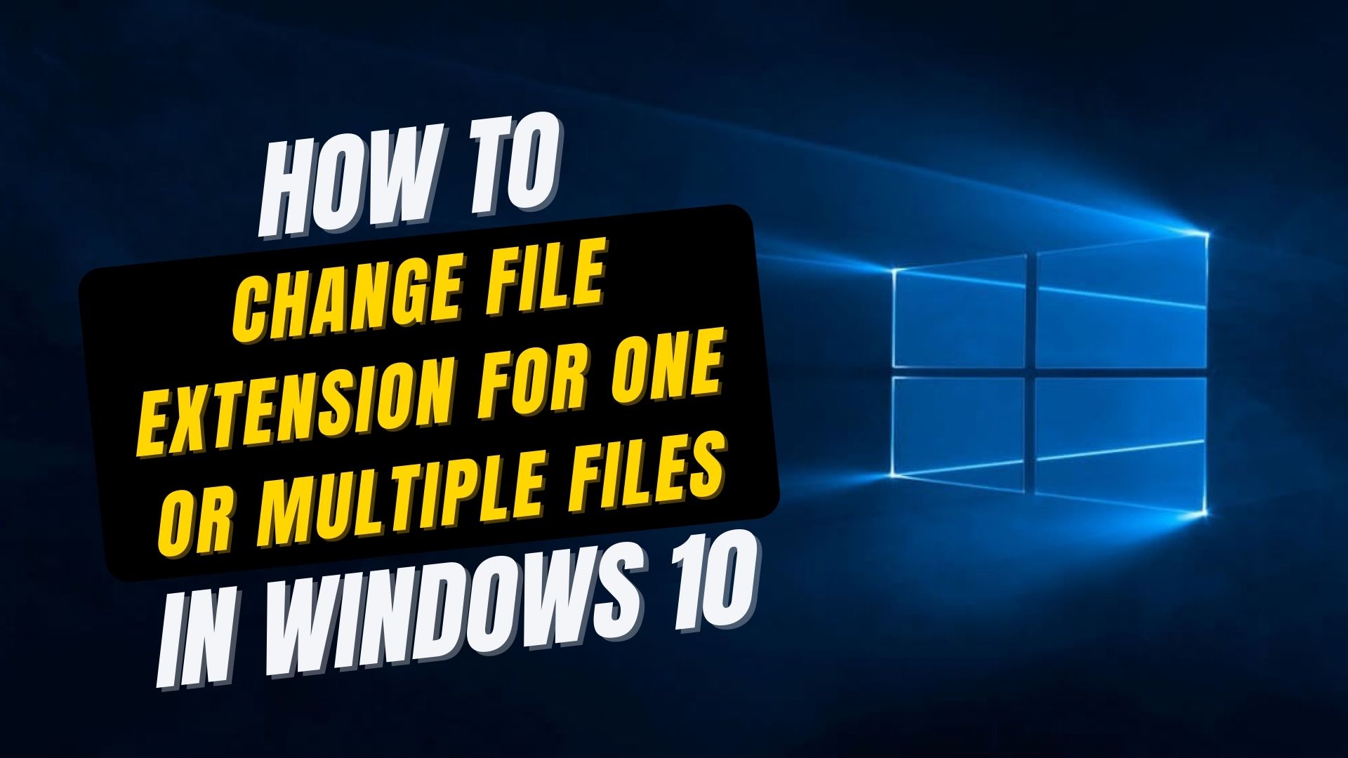 Change File Extension for One or Multiple Files