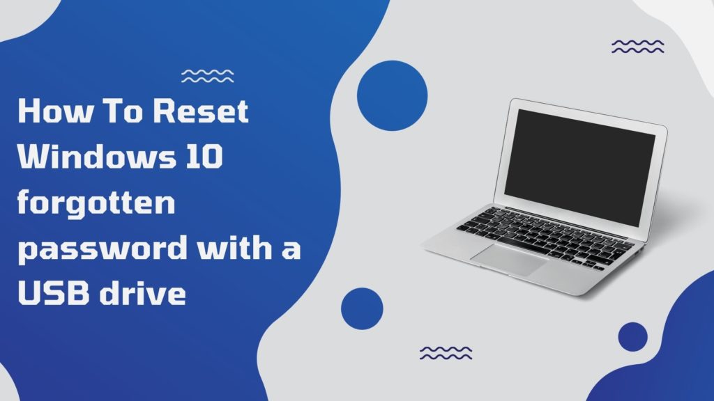 Reset Windows 10 forgotten password with a USB drive
