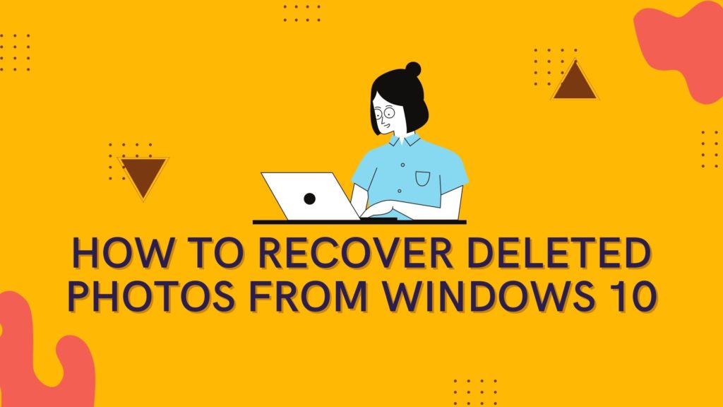 How to Recover Deleted Photos from Windows 10