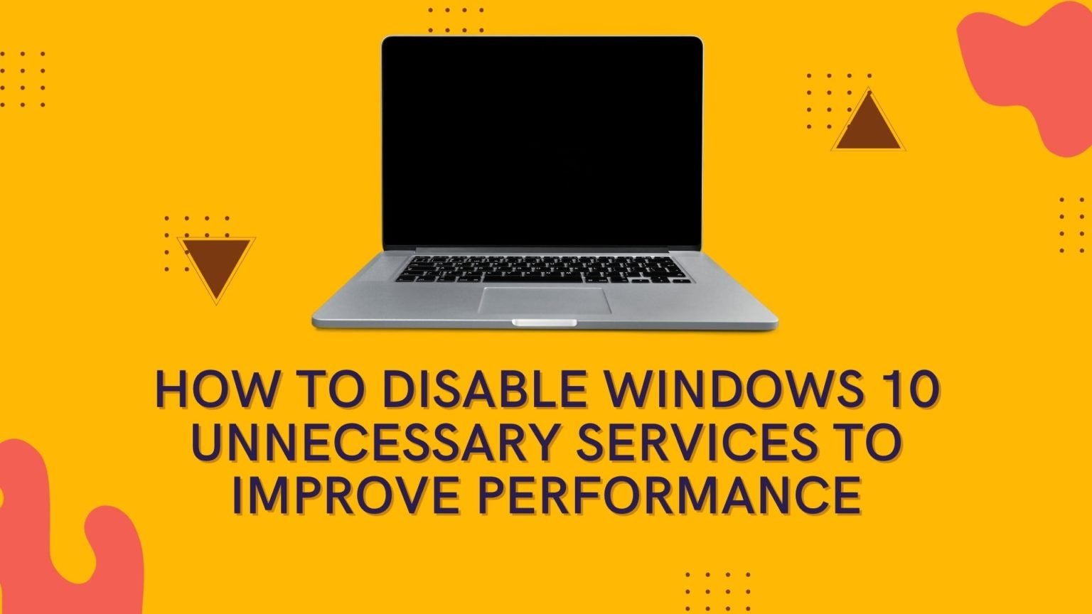 How To Disable Windows 10 Unnecessary Services To Improve Performance