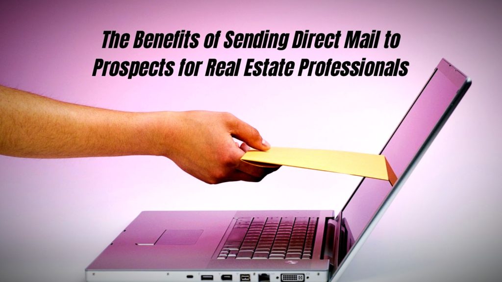 The Benefits of Sending Direct Mail to Prospects for Real Estate Professionals