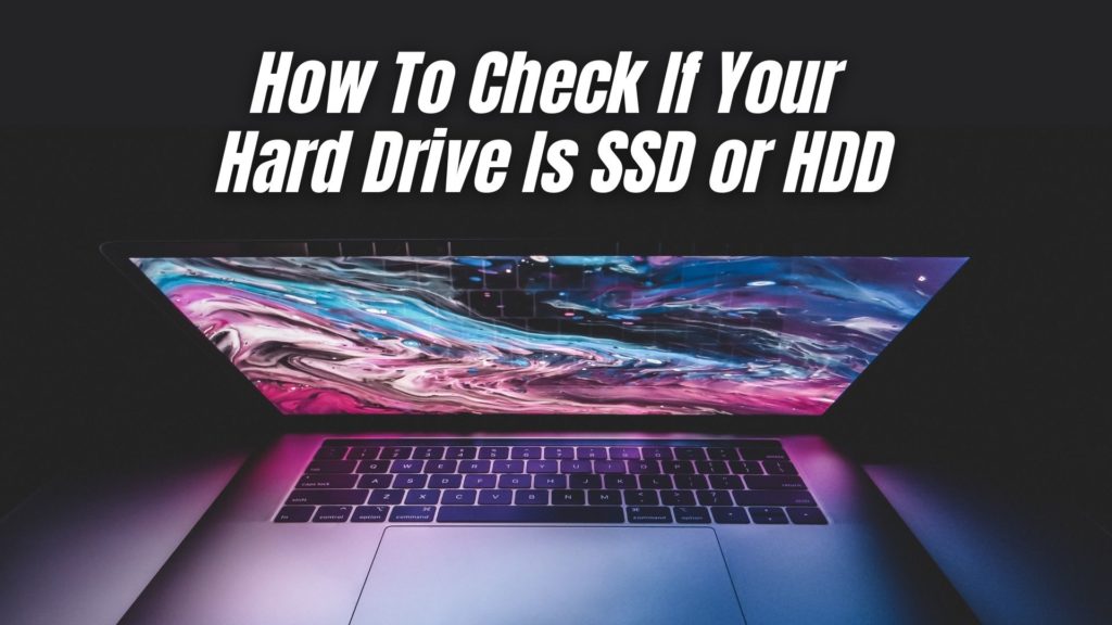 How To Check If Your Hard Drive Is SSD or HDD
