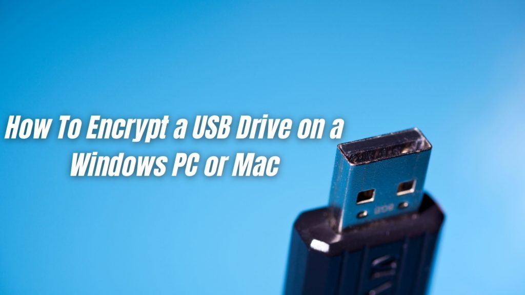 How To Encrypt a USB Drive on a Windows PC or Mac