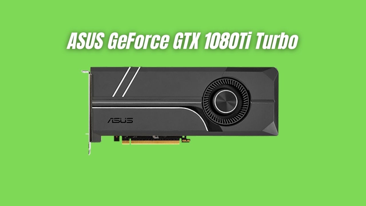 ASUS GeForce GTX 1080Ti Turbo