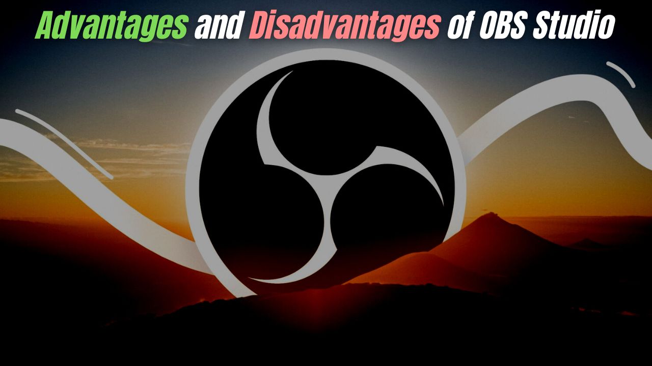 Advantages and Disadvantages of OBS Studio