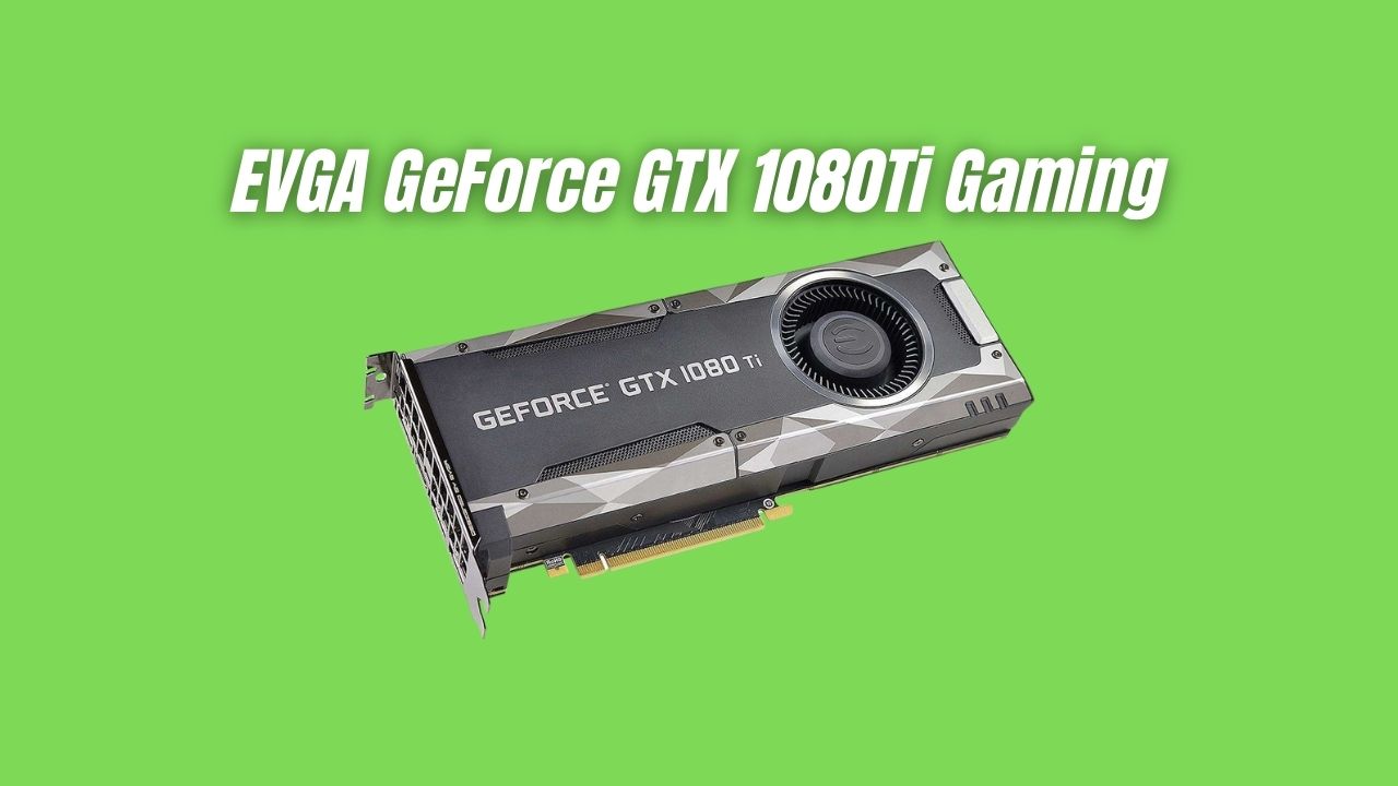EVGA GeForce GTX 1080Ti Gaming