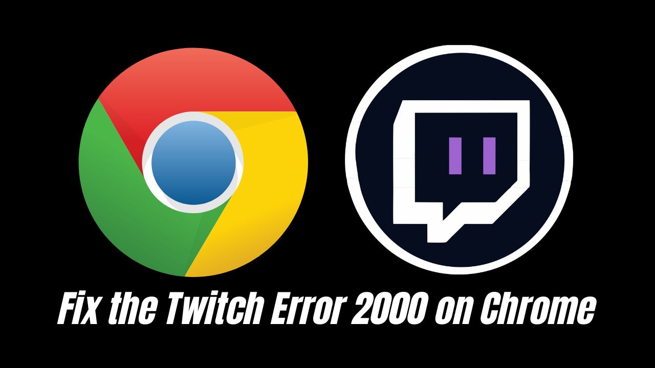 Fix the Twitch Error 2000 on Chrome