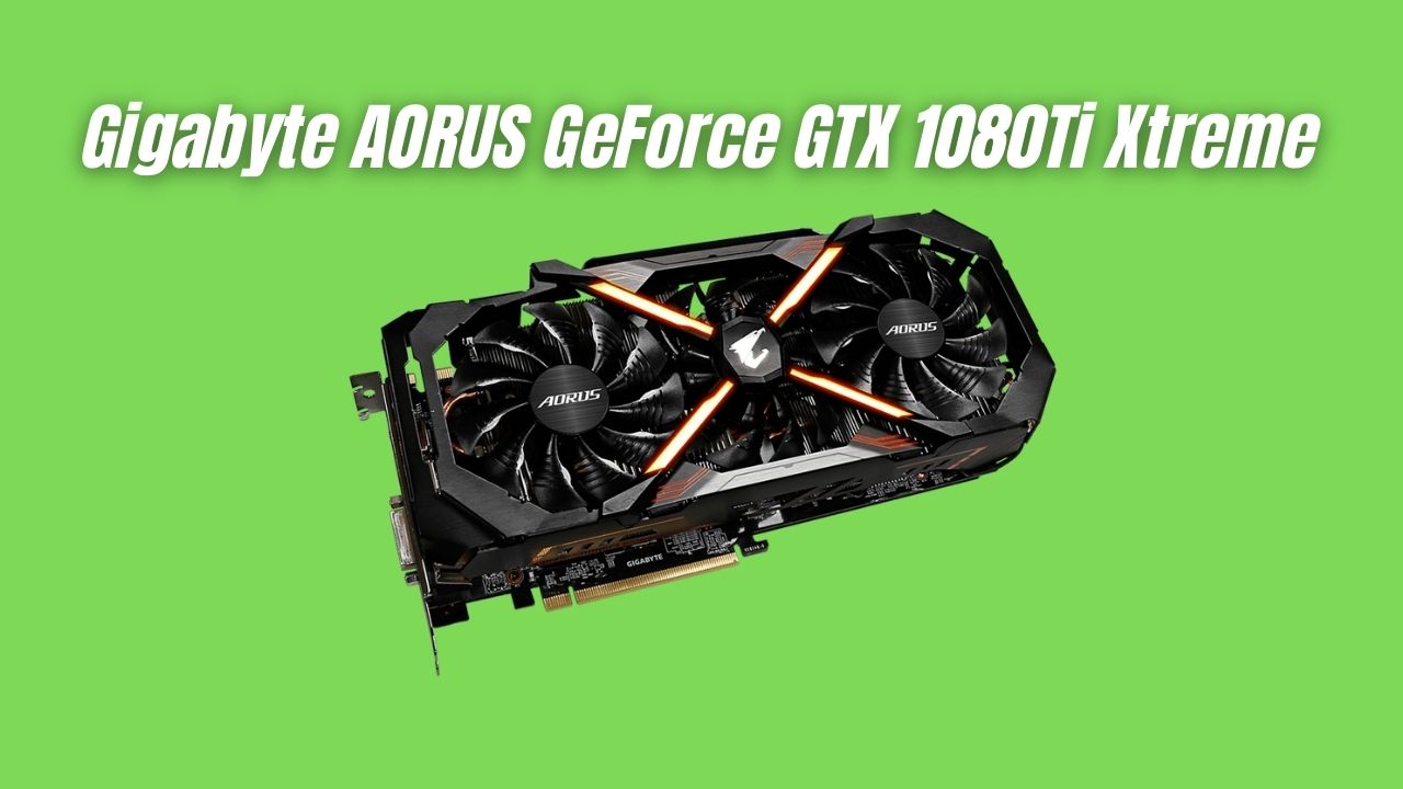 Gigabyte AORUS GeForce GTX 1080Ti Xtreme