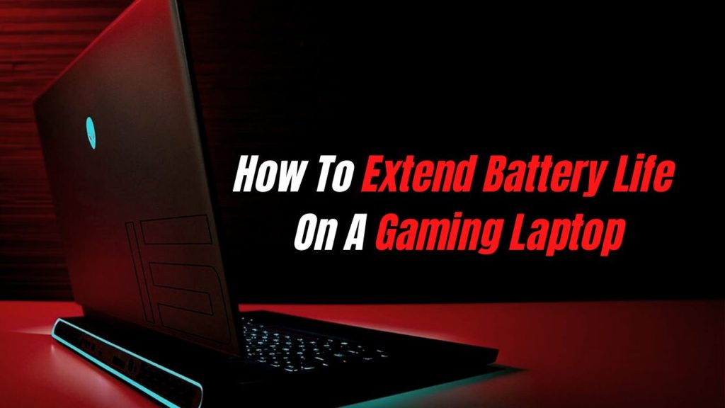How To Extend Battery Life On A Gaming Laptop