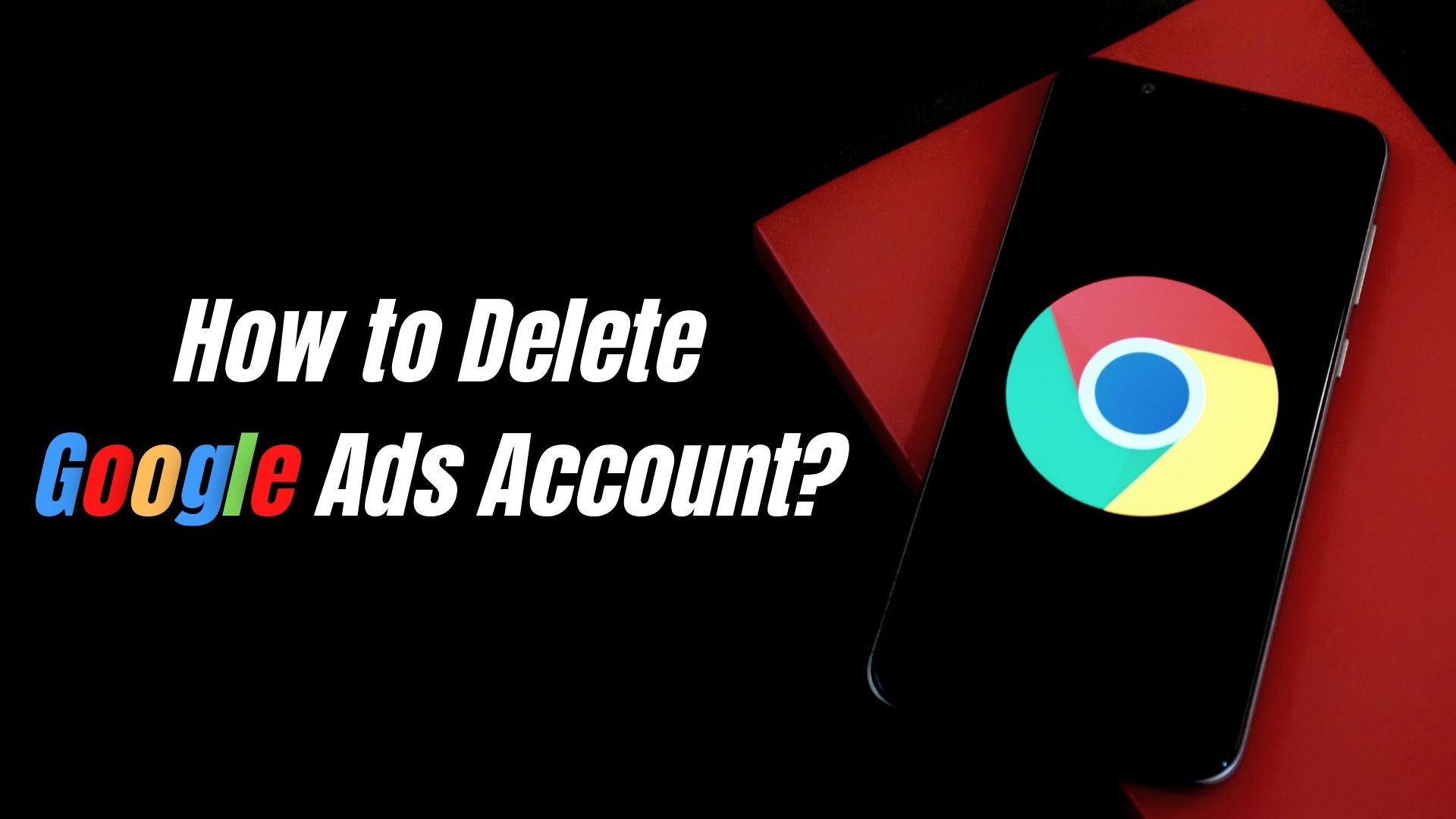 How to Delete Google Ads Account