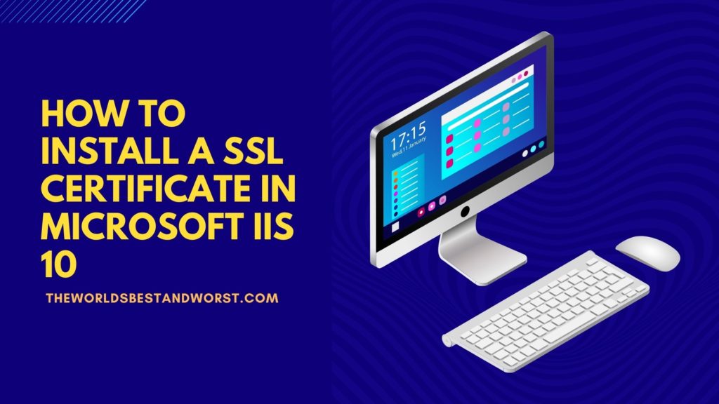 How to Install a SSL Certificate In Microsoft IIS 10