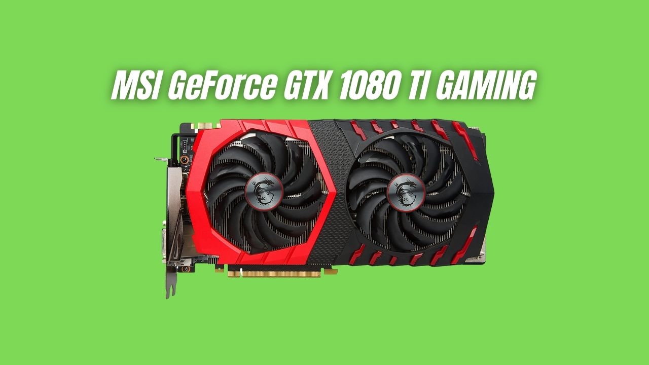 MSI GeForce GTX 1080 TI GAMING