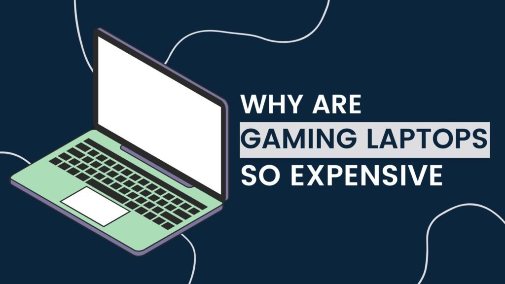 Why Are Gaming Laptops So Expensive